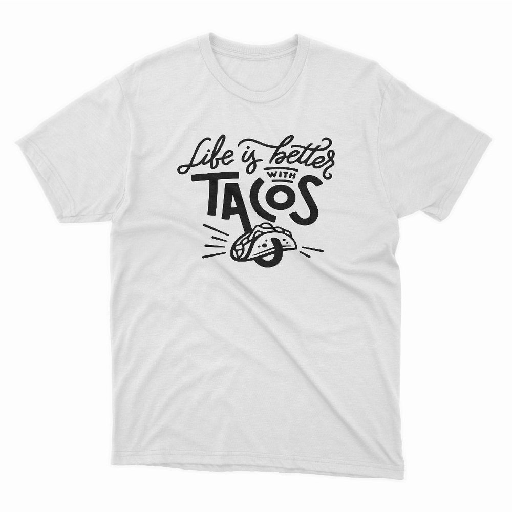 Life is better with Tacos